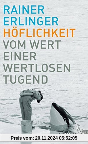 Höflichkeit: Vom Wert einer wertlosen Tugend