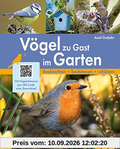 Vögel zu Gast im Garten: Beobachten, bestimmen, schützen. 114 Vogelstimmen per QR-Code zum Download