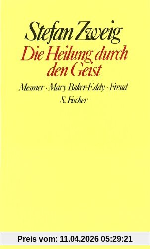 Stefan Zweig. Gesammelte Werke in Einzelbänden: Die Heilung durch den Geist.  Mesmer / Mary Baker-Eddy / Freud