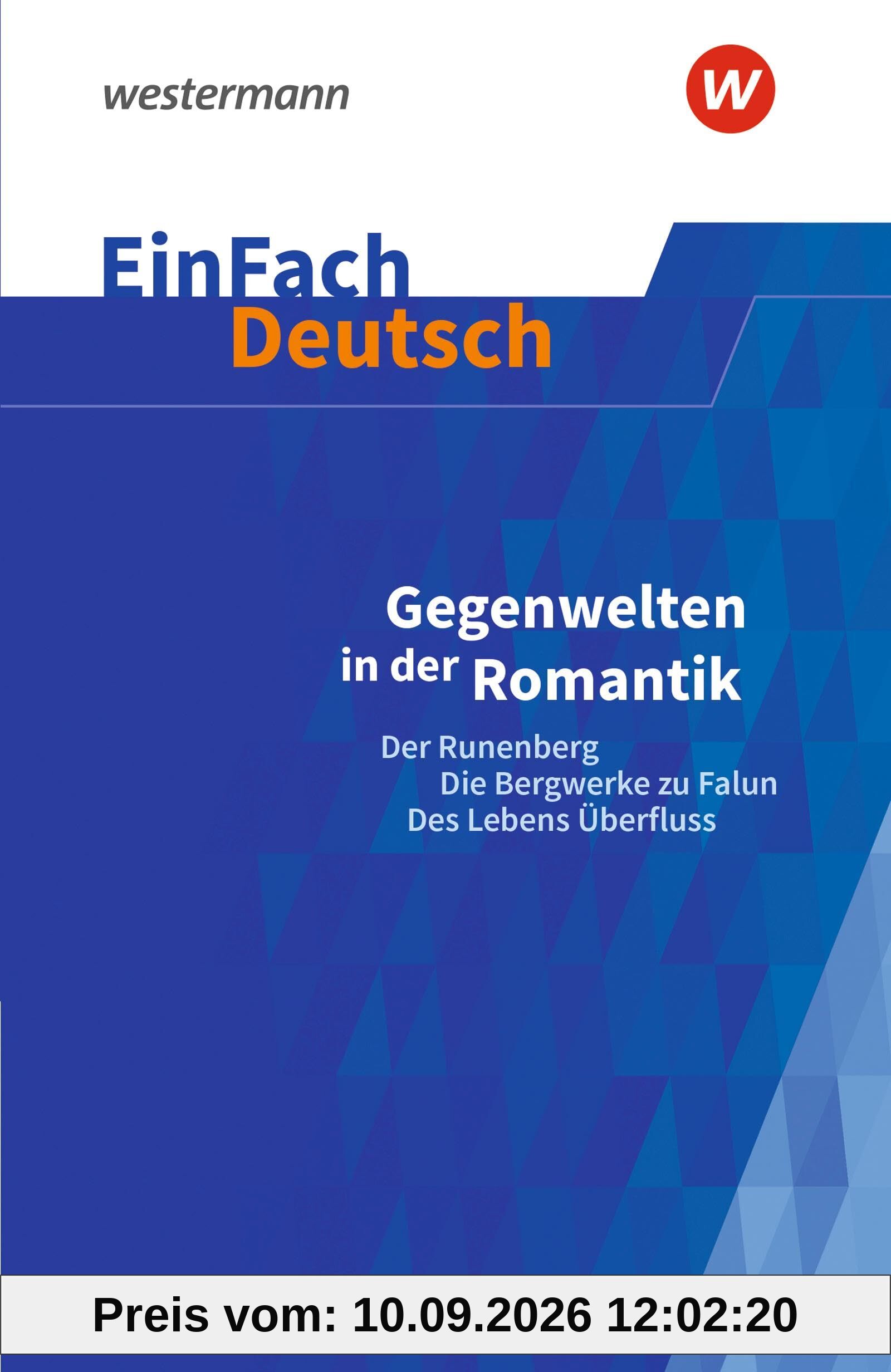 EinFach Deutsch Textausgaben: Gegenwelten in der Romantik (Erzählungen von Ludwig Tieck und E.T.A. Hoffmann) Der Runenberg, Die Bergwerke zu Falun, Des Lebens Überfluss. Gymnasiale Oberstufe