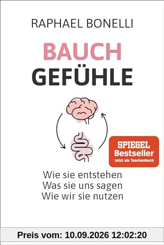 Bauchgefühle: Wie sie entstehen. Was sie uns sagen. Wie wir sie nutzen.