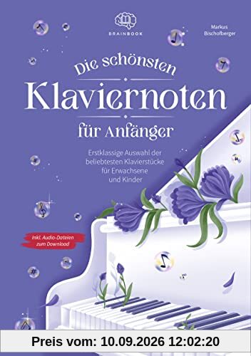 Die schönsten Klaviernoten für Anfänger: Erstklassige Auswahl der beliebtesten Klavierstücke für Erwachsene und Kinder inkl. Audio-Dateien zum Download