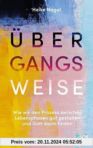 Übergangsweise: Wie wir den Prozess zwischen Lebensphasen gut gestalten und Gott darin finden