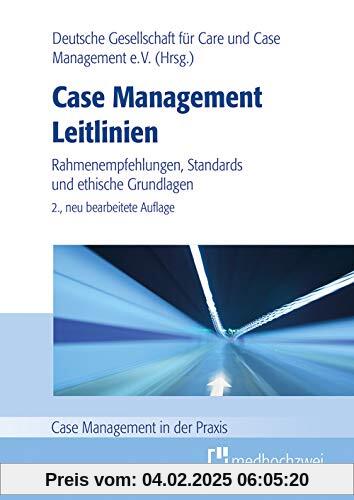 Case Management Leitlinien - Rahmenempfehlungen, Standards und ethische Grundlagen (Case Management in der Praxis)