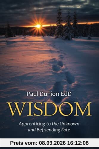 Wisdom: Apprenticing to the Unknown and Befriending Fate