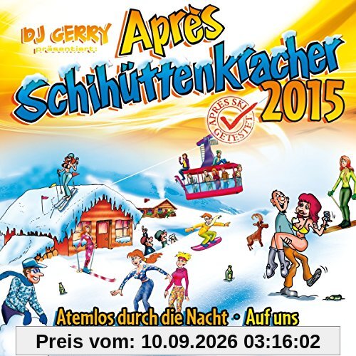 DJ Gerry präs. Après Schihüttenkracher 2015 (inkl. Atemlos durch die Nacht, Auf uns, Geh mal Bier hol'n, Helikopter, Pommes mit Senf uvm.)