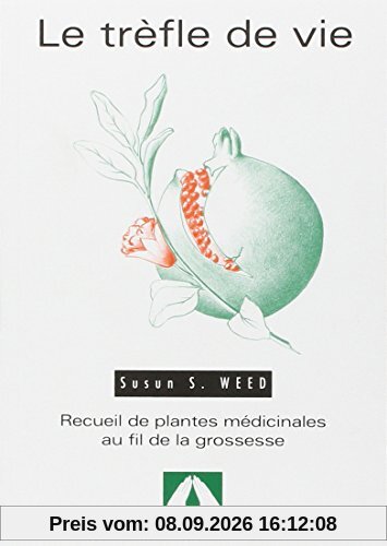 Le trèfle de vie : recueil de plantes médicinales au fil de la grossesse