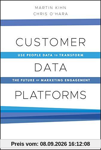 Customer Data Platforms: Use People Data to Transform the Future of Marketing Engagement
