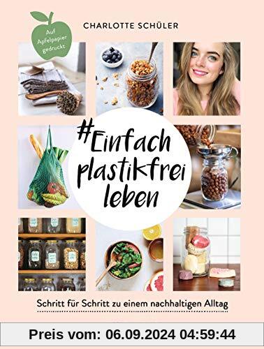 Einfach plastikfrei leben: Schritt für Schritt zu einem nachhaltigen Alltag