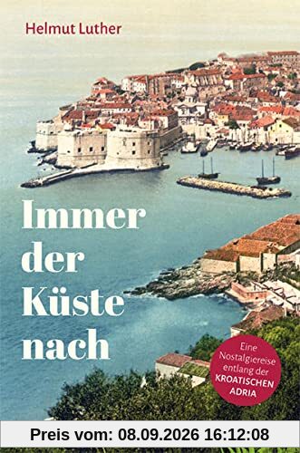 Immer der Küste nach: Eine Nostalgiereise entlang der kroatischen Adria