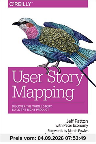 User Story Mapping: Discover the Whole Story, Build the Right Product