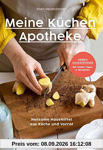 Meine Küchenapotheke: Heilsame Hausmittel aus Küche und Vorrat; Herbig Hausapotheke: Mit vielen Tipps & Rezepten