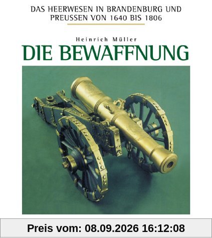 Das Heerwesen in Brandenburg und Preussen 1640-1806: Das Heerwesen in Brandenburg und Preußen von 1640 bis 1806, Die Bewaffnung