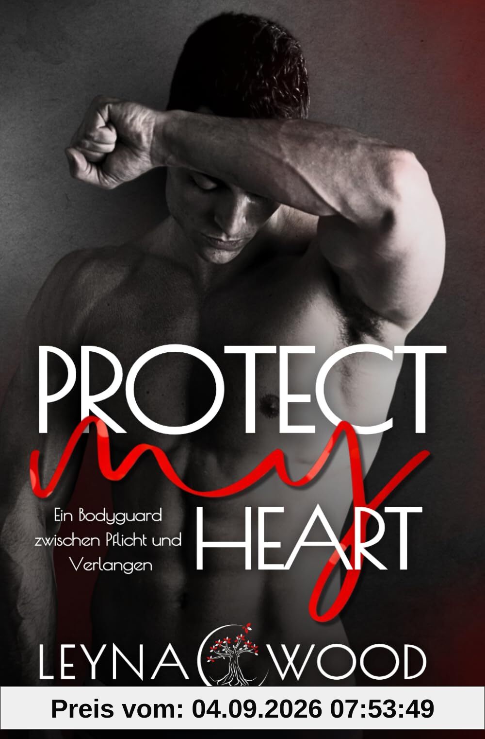Protect my heart: Ein Bodyguard zwischen Pflicht und Verlangen