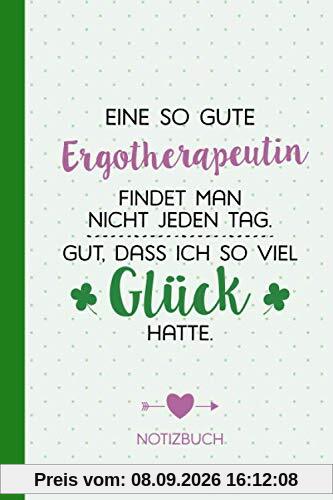 Eine so gute Ergotherapeutin findet man nicht jeden Tag - Gut dass ich so viel Glück hatte: Notizbuch als Geschenk für Ergotherapeutin - A5 / liniert ... Geschenke zum Geburtstag oder Weihnachten