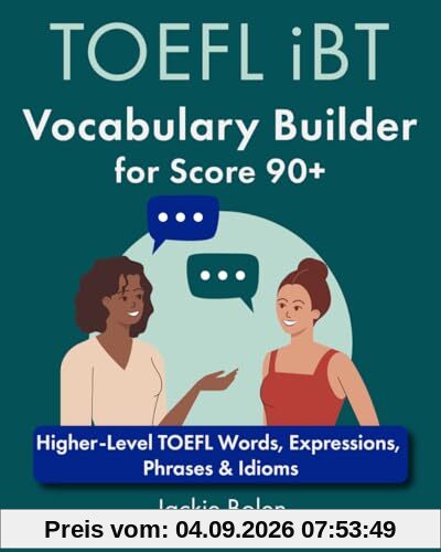 TOEFL iBT Vocabulary Builder for Score 90+: Higher-Level TOEFL Words, Expressions, Phrases & Idioms (TOEFL Prep Books)