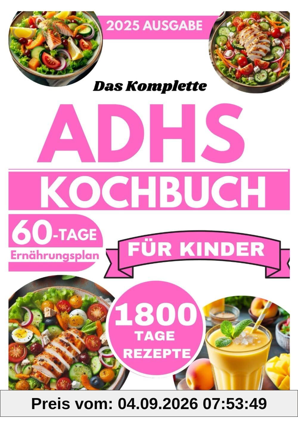DAS KOMPLETTE ADHS-KOCHBUCH FÜR KINDER: 1800 Tage Rezepte zur Förderung der Konzentration, Reduzierung von Hypersensibilität und Unterstützung der Darmgesundheit mit einem 60-Tage-Plan