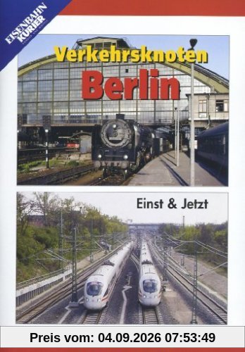 Verkehrsknoten Berlin - Einst & Jetzt