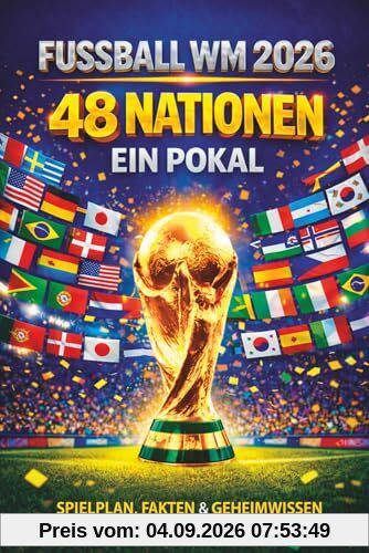 Fußball WM 2026 – 48 Nationen. Ein Pokal.: Spielplan, Fakten & Geheimwissen zur Weltmeisterschaft