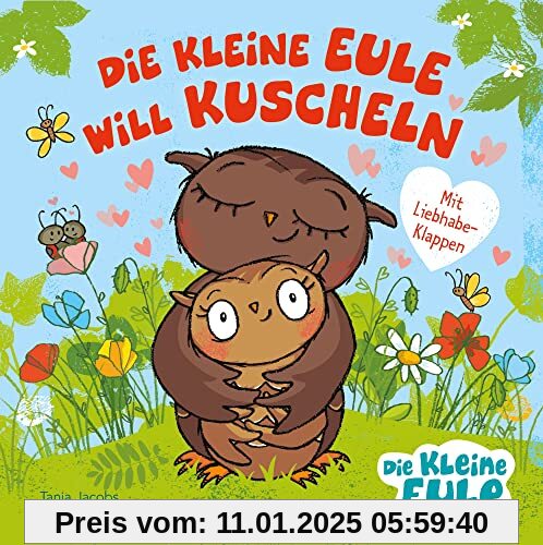 Die kleine Eule will kuscheln: Pappbilderbuch mit Liebhabe-Klappen für Kinder ab 2 Jahren (Die kleine Eule und ihre Freu