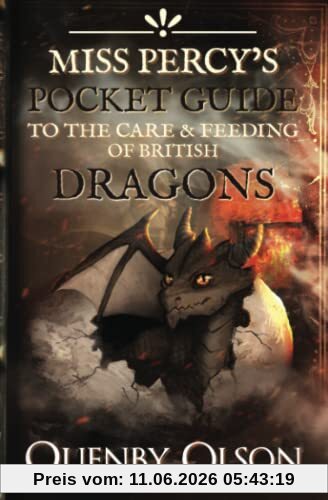 Quenby Olson Miss Percy's Pocket Guide (to The Care And Feeding Of British Dragons) (A Miss Percy Guide, Band 1)