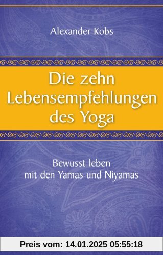 Die zehn Lebensempfehlungen des Yoga - Bewusst leben mit den Yamas und Niyamas