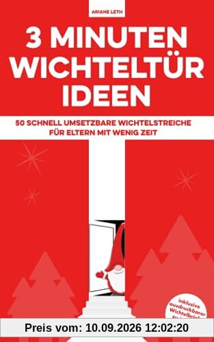3 Minuten Wichteltür Ideen: 50 schnell umsetzbare Wichtelstreiche für Eltern mit wenig Zeit - inklusive ausdruckbarer Wichtelbriefe