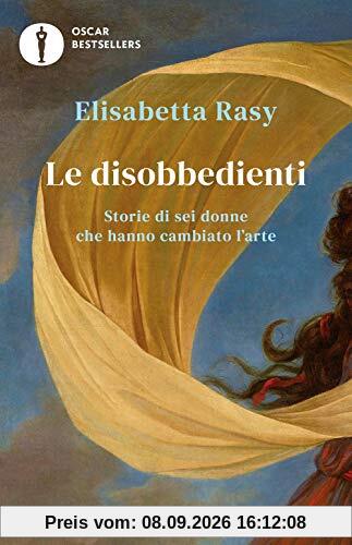 Le disobbedienti. Storie di sei donne che hanno cambiato l'arte
