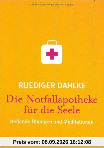 Die Notfallapotheke für die Seele. Heilende Wahrnehmungsübungen und Meditationen: Heilende Übungen und Meditationen