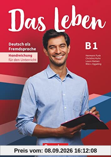 Das Leben - Deutsch als Fremdsprache - Allgemeine Ausgabe - B1: Gesamtband: Handreichungen für den Unterricht
