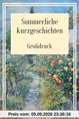 Kurzgeschichten für Senioren Große Schrift: 30 Sommerliche Kurzgeschichten in Großdruck für gute Laune & Entspannung
