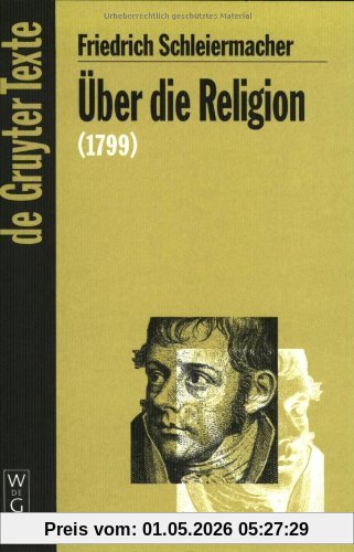 Über die Religion. Reden an die Gebildeten unter ihren Verächtern (1799) (Gruyter - de Gruyter Texte)