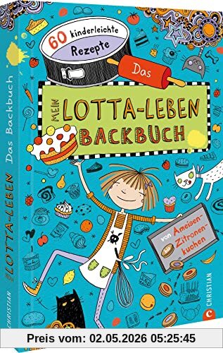 Backbuch für Kinder: Mein Lotta-Leben. Das Backbuch. 60 kinderleichte Rezepte von Ameisen- bis Zitronenkuchen. Einfach und lecker backen mit Kindern!
