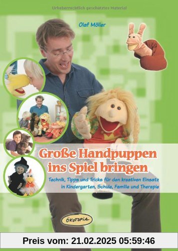 Große Handpuppen ins Spiel bringen: Technik, Tipps und Tricks für den kreativen Einsatz in Kindergarten, Schule, Familie