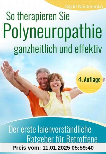 So therapieren Sie Polyneuropathie – ganzheitlich und effektiv: Der erste laienverständliche Ratgeber für Betroffene