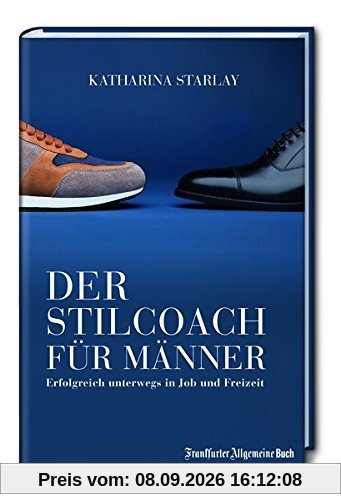 Der Stilcoach für Männer: Erfolgreich unterwegs in Job und Freizeit