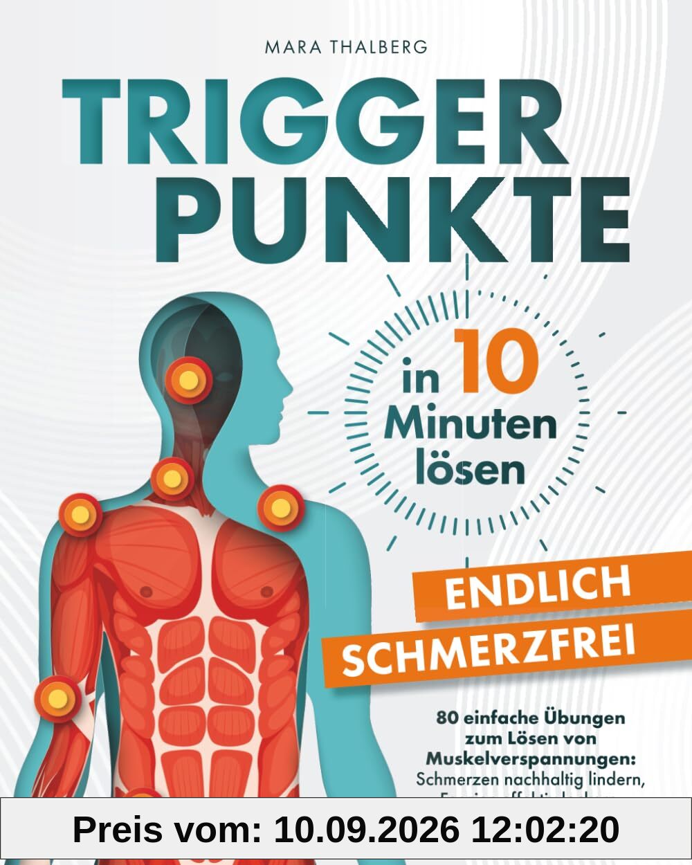 Triggerpunkte in 10 Minuten lösen: Endlich schmerzfrei: 80 einfache Übungen zum Lösen von Muskelverspannungen: Schmerzen nachhaltig lindern, Faszien effektiv lockern, Beweglichkeit steigern