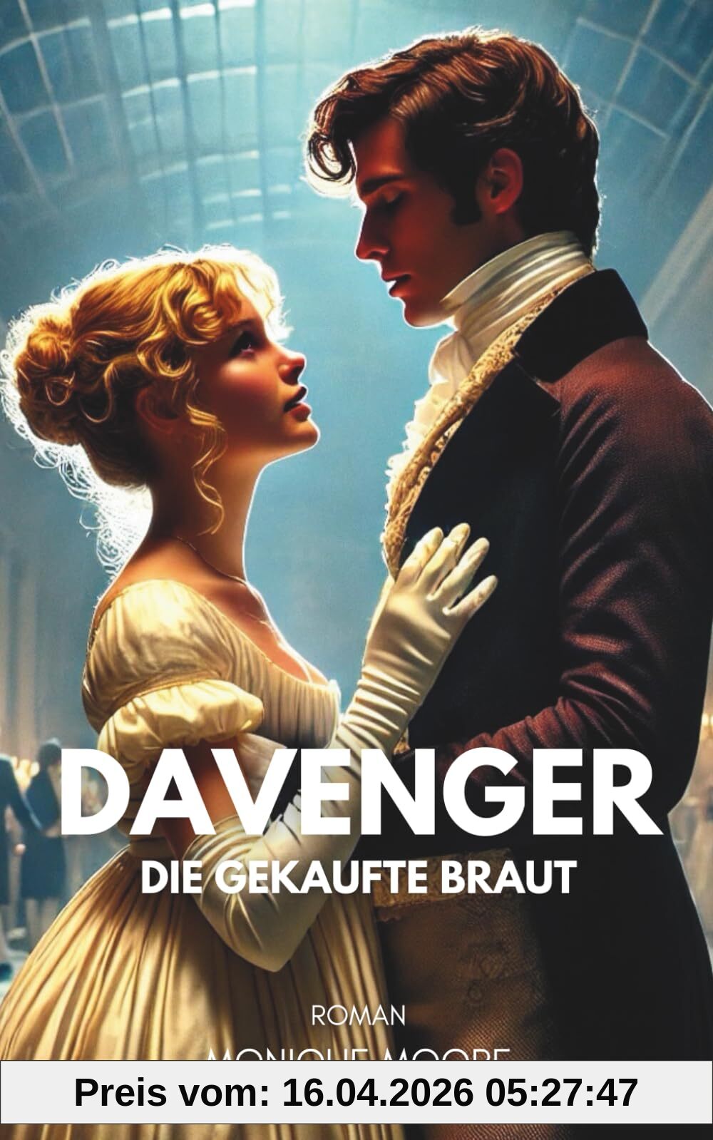 Davenger - Die gekaufte Braut: Historischer Liebesroman mit arrangierter Ehe. Für alle, die Regency-Romance lieben. (Davenger Hall – Regency Romances, Band 1)