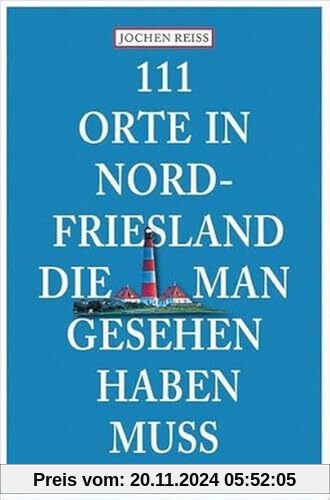 111 Orte in Nordfriesland, die man gesehen haben muss