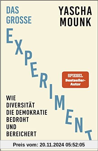 Das große Experiment: Wie Diversität die Demokratie bedroht und bereichert. Der Bestseller-Autor von Zerfall der Demokra