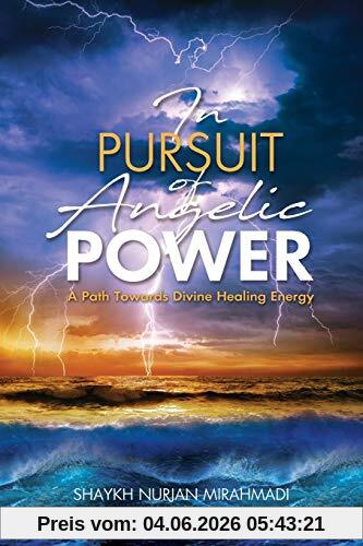 Nurjan Mirahmadi In Pursuit Of Angelic Power, A Path Towards Divine Healing Energy (Full Color Edition)