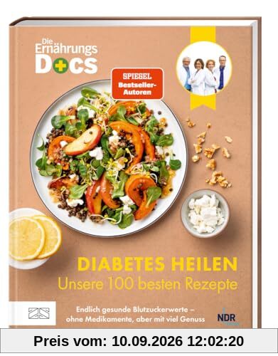 Die Ernährungs-Docs – Diabetes heilen – Unsere 100 besten Rezepte: Endlich gesunde Blutzuckerwerte – ohne Medikamente, aber mit viel Genuss