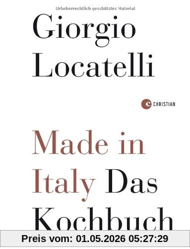 Made in italy - italienisch kochen mit Giorgio Locatelli. Original-Rezepte der italienischen Küche, mit Pizza, Pasta, Bruschetta und mehr.: Das Kochbuch