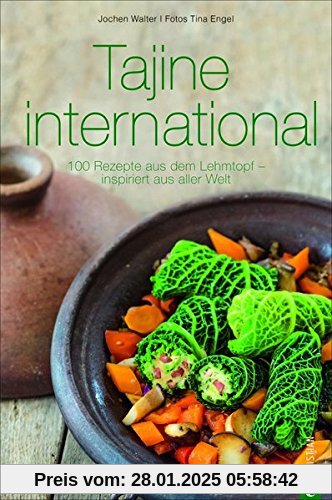 Tajine Kochbuch: Tajine international. 100 Rezepte aus dem Lehmtopf - inspiriert aus aller Welt. Kochen mit der Tajine. 