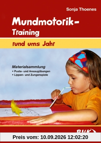 Mundmotorik-Training rund ums Jahr: Materialsammlung Puste- und Ansaugübungen - Lippen- und Zungenspiele