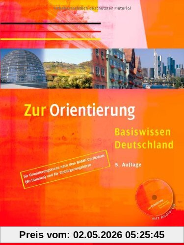 Zur Orientierung: Basiswissen Deutschland.Deutsch als Fremdsprache / Kursbuch mit Audio-CD: für Orientierungskurse nach dem BAMF-Curriculum (60 Stunden) und für Einbürgerungskurse