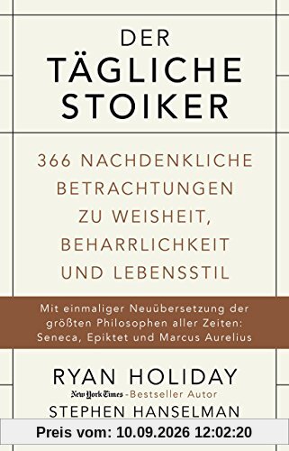 Der tägliche Stoiker: 366 nachdenkliche Betrachtungen über Weisheit, Beharrlichkeit und Lebensstil