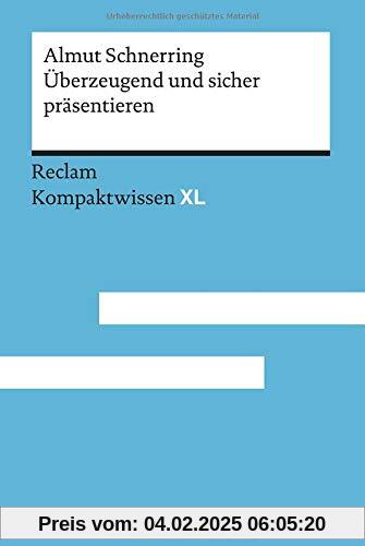 Überzeugend und sicher präsentieren: Praktische Rhetorik für Schule und Studium. Kompaktkwissen XL (Kompaktwissen XL)