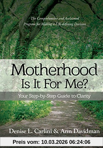 Carlini, Denise L. Motherhood - Is It For Me?, Your Step-by-Step Guide To Clarity