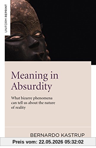 Bernardo Kastrup Meaning In Absurdity, What Bizarre Phenomena Can Tell Us About The Nature Of Reality